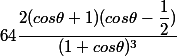 64\dfrac{2(cos\theta +1)(cos\theta -\dfrac{1}{2})}{(1+cos\theta )^3}